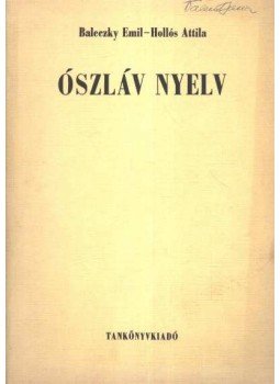 Baleczky Emil, Hollós Attila - Ószláv nyelv Baleczky Emil, Hollós Attila - Ószláv nyelv, Budapest 1973 antikvár könyv