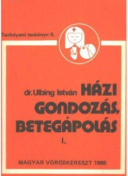 Dr. Ulbing István - Házi gondozás - betegápolás I. Dr. Ulbing István - Házi gondozás - betegápolás I., Budapest 1986 antikvár könyv