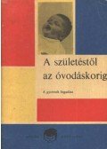 Pikler Emmi,Tardos Anna - A születéstől az óvodáskorig