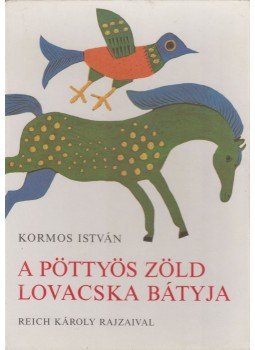 Kormos István - A pöttyös zöld lovacska bátyja Kormos István - A pöttyös zöld lovacska bátyja, Budapest 1977 antikvár könyv