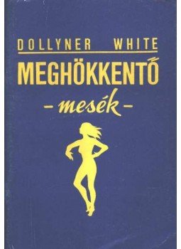 Dollyner White - Meghökkentő mesék Dollyner White - Meghökkentő mesék, 1989 antikvár könyv