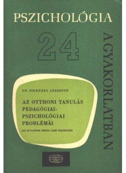 Dr. Szekeres Józsefné - Az otthoni tanulás pedagógiai- pszichológiai problémái Dr. Szekeres Józsefné - Az otthoni tanulás pedagógiai- pszichológiai problémái, Budapest 1974 antikvár könyv