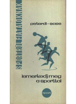 Peterdi Pál, Sass Tibor - Ismerkedj meg a sporttal Peterdi Pál, Sass Tibor - Ismerkedj meg a sporttal, Budapest 1966 antikvár könyv