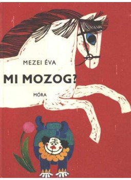 Mezei Éva - Mi mozog? Mezei Éva - Mi mozog?, Budapest 1976 antikvár könyv