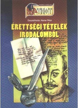 Hamar Péter - Érettségi tételek irodalomból Hamar Péter - Érettségi tételek irodalomból, Debrecen 2001 antikvár könyv