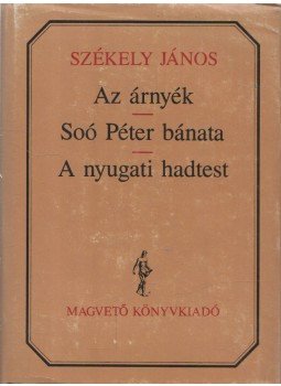 Székely János - Az árnyék; Soó Péter bánata; A nyugati hadtest Székely János - Az árnyék; Soó Péter bánata; A nyugati hadtest, Budapest 1988 antikvár könyv