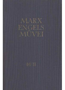Karl Marx, Friedrich Engels - Karl Marx és Friedrich Engels művei 46/II. kötet Karl Marx, Friedrich Engels - Karl Marx és Friedrich Engels művei 46/II. kötet, Budapest 1972 antikvár könyv