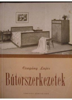 Czagány Lajos - Bútorszerkezetek Czagány Lajos - Bútorszerkezetek, Budapest 1957 antikvár könyv