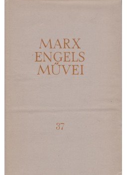 Karl Marx, Friedrich Engels - Karl Marx és Friedrich Engels művei 37. kötet Karl Marx, Friedrich Engels - Karl Marx és Friedrich Engels művei 37. kötet, Budapest 1977 antikvár könyv