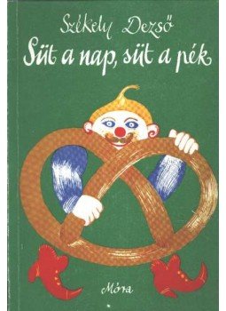 Székely Dezső - Süt a nap, süt a pék Székely Dezső - Süt a nap, süt a pék, Budapest 1979 antikvár könyv