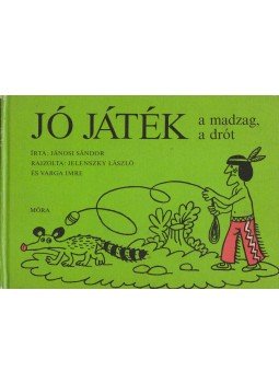Jánosi Sándor - Jó játék a madzag, a drót Jánosi Sándor - Jó játék a madzag, a drót, Budapest 1979 antikvár könyv
