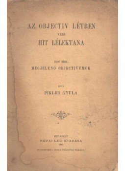 Pikler Gyula - Az objectiv létben való hit lélektana Pikler Gyula - Az objectiv létben való hit lélektana, Budapest 1890 antikvár könyv