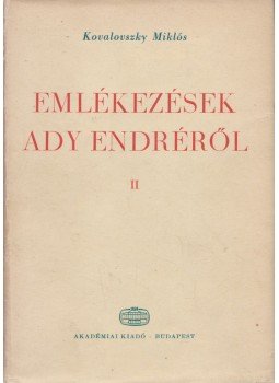 Kovalovszky Miklós - Emlékezések Ady Endréről II. Kovalovszky Miklós - Emlékezések Ady Endréről II., Budapest 1974 antikvár könyv