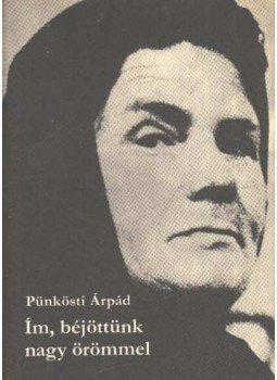 Pünkösti Árpád - Ím, béjöttünk nagy örömmel Pünkösti Árpád - Ím, béjöttünk nagy örömmel, Budapest 1979 antikvár könyv