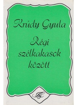 Krúdy Gyula - Régi szélkakasok között Krúdy Gyula - Régi szélkakasok között, Budapest 1976 antikvár könyv