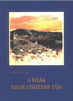 P. Miklós Tamás - A világ egyik legszebb tája P. Miklós Tamás - A világ egyik legszebb tája, 2000 antikvár könyv