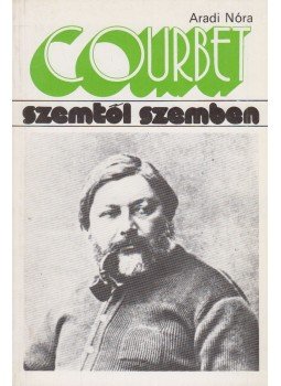 Aradi Nóra - Gustave Courbet Aradi Nóra - Gustave Courbet, Budapest 1985 antikvár könyv
