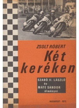 Zsolt Róbert - Két keréken Zsolt Róbert - Két keréken, Budapest 1972 antikvár könyv