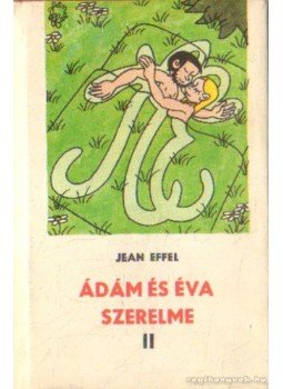 Effel, Jean - Ádám és Éva szerelme II. kötet Effel, Jean - Ádám és Éva szerelme II. kötet, Bratislava 1967 antikvár könyv