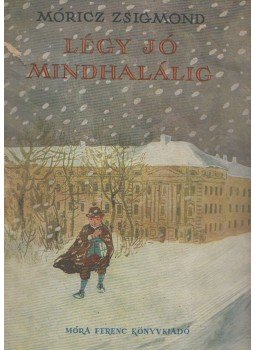 Móricz Zsigmond - Légy jó mindhalálig Móricz Zsigmond - Légy jó mindhalálig, Budapest 1956 antikvár könyv