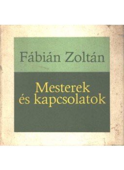 Fábián Zoltán - Mesterek és kapcsolatok Fábián Zoltán - Mesterek és kapcsolatok, Békéscsaba 1981 antikvár könyv
