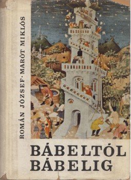 Román József, Marót Miklós - Bábeltól Bábelig Román József, Marót Miklós - Bábeltól Bábelig, Budapest 1965 antikvár könyv