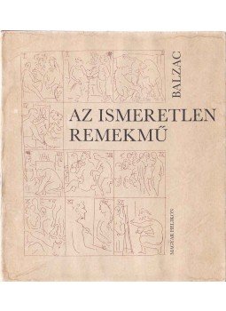 Honoré de Balzac - Az ismeretlen remekmű Honoré de Balzac - Az ismeretlen remekmű, Budapest 1977 antikvár könyv