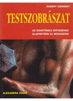 Kennedy, Robert - Testszobrászat Kennedy, Robert - Testszobrászat, Pécs 1994 antikvár könyv