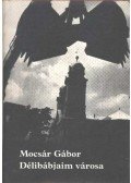 Mocsár Gábor - Délibábjaim városa