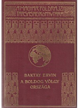 Baktay Ervin - A boldog völgy országa Baktay Ervin - A boldog völgy országa, Budapest 1934 antikvár könyv