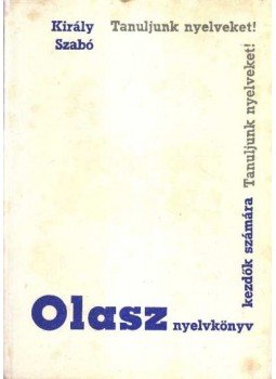 Szabó Mihály, Király Rudolf - Olasz nyelvkönyv kezdők számára I. rész Szabó Mihály, Király Rudolf - Olasz nyelvkönyv kezdők számára I. rész, Budapest 1965 antikvár könyv