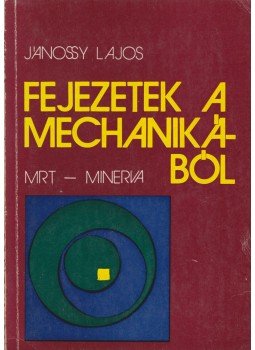 Jánossy Lajos - Fejezetek a mechanikából Jánossy Lajos - Fejezetek a mechanikából, Budapest 1975 antikvár könyv