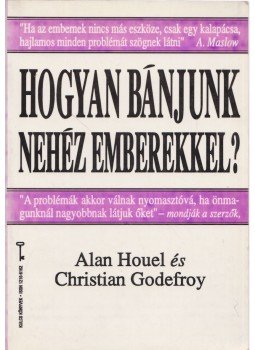 Godefroy, C., Houel, Alan - Hogyan bánjunk nehéz emberekkel? Godefroy, C., Houel, Alan - Hogyan bánjunk nehéz emberekkel?, Budapest 1995 antikvár könyv