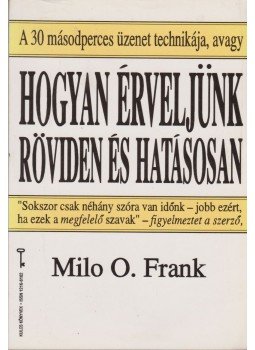 Frank, Milo O. - Hogyan érveljünk röviden és hatásosan Frank, Milo O. - Hogyan érveljünk röviden és hatásosan, Budapest 1994 antikvár könyv