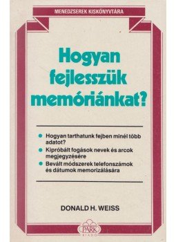 Weiss, Donald H. - Hogyan fejlesszük memóriánkat? Weiss, Donald H. - Hogyan fejlesszük memóriánkat?, Budapest 1991 antikvár könyv