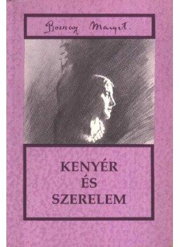 Bozzay Margit - Kenyér és szerelem Bozzay Margit - Kenyér és szerelem, Budapest 1990 antikvár könyv