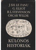 Joseph Seridan Le Fanu,George Eliot,R. L. Stevenson,Oscar Wilde - Különös históriák