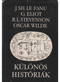 Joseph Seridan Le Fanu, George Eliot, R. L. Stevenson, Oscar Wilde - Különös históriák Joseph Seridan Le Fanu, George Eliot, R. L. Stevenson, Oscar Wilde - Különös históriák, Budapest 1996 antikvár könyv