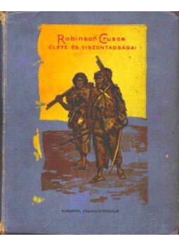 Daniel Defoe - Robinson Crusoe élete és viszontagságai Daniel Defoe - Robinson Crusoe élete és viszontagságai, Budapest 1910 antikvár könyv