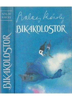 Szalay Károly - Bikakolostor Szalay Károly - Bikakolostor, Budapest 1989 antikvár könyv
