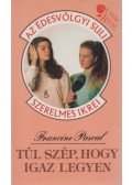 Francine Pascal - Túl szép, hogy igaz legyen