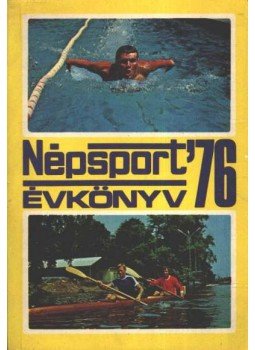 Nagy Béla - Népsport évkönyv '76 Nagy Béla - Népsport évkönyv '76, Budapest 1976 antikvár könyv