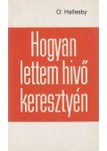 Hallesby, O. - Hogyan lettem hívő keresztyén