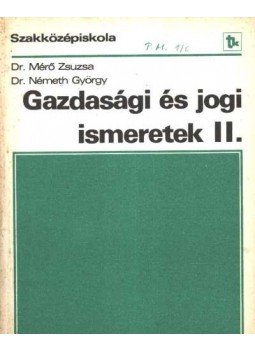 Dr. Németh György, Mérő Zsuzsa - Gazdasági és jogi ismeretek II. Dr. Németh György, Mérő Zsuzsa - Gazdasági és jogi ismeretek II., Budapest 1983 antikvár könyv