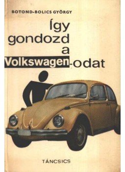 Botond-Bolics György - Így gondozd a Volkswagenodat Botond-Bolics György - Így gondozd a Volkswagenodat, Budapest 1969 antikvár könyv