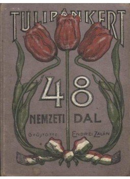 Endrei Zalán - Tulipánt kert 48 nemzeti dal Endrei Zalán - Tulipánt kert 48 nemzeti dal, Budapest 1906 antikvár könyv