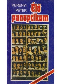 Kerényi Péter - Élő panoptikum Kerényi Péter - Élő panoptikum, Budapest 1988 antikvár könyv