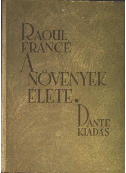 Francé, Raoul H. - A növények élete Francé, Raoul H. - A növények élete, Budapest 1943 antikvár könyv