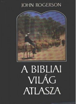 Rogerson, John - A bibliai világ atlasza Rogerson, John - A bibliai világ atlasza, Budapest 1994 antikvár könyv