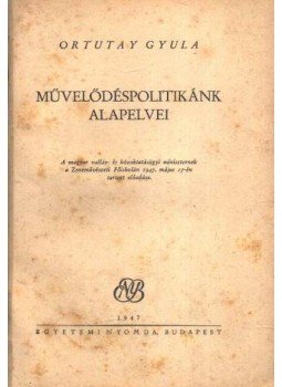 Ortutay Gyula - Művelődéspolitikánk alapelvei Ortutay Gyula - Művelődéspolitikánk alapelvei, Budapest 1947 antikvár könyv
